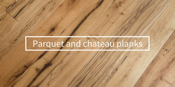 Parquet and chateau planks